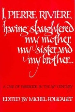 I, Pierre Riviere, Having Slaughtered My Mother, My Sister, and My Brother