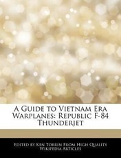 A Guide to Vietnam Era Warplanes: Republic F-84 Thunderjet
