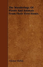 The Wanderings of Plants and Animals from Their First Home.