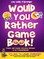 Would You Rather Game Book Teens & Family Activity Edition!