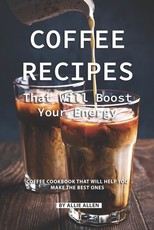 Coffee Recipes That Will Boost Your Energy