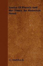Louisa of Prussia and Her Times. an Historical Novel