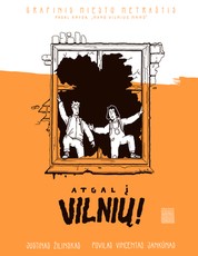 Atgal į Vilnių! Grafinis miesto metraštis: pagal knygą „Mano Vilnius mano“