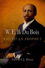 W. E. B. Du Bois, American Prophet