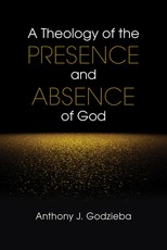 A Theology of the Presence and Absence of God