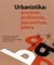 Urbanistika: procesai, problemos, planavimas, plėtra