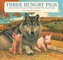 Three Hungry Pigs and the Wolf Who Came to Dinner