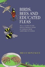 Birds, Bees and Educated Fleas - An A-Z Guide to the Sexual Predilections of Animals from Aardvarks to Zebras