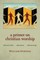 Primer on Christian Worship