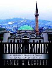 Echoes of Empire: An Accidental Historian's Journey Through the Post-Ottoman World