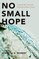No Small Hope