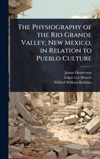 The Physiography of the Rio Grande Valley, New Mexico, in Relation to Pueblo Culture