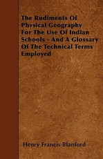 The Rudiments of Physical Geography for the Use of Indian Schools - And a Glossary of the Technical Terms Employed