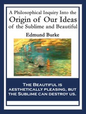A Philosophical Inquiry Into the Origin of Our Ideas of the Sublime and Beautiful