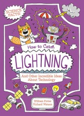 How to Catch Lightning and Other Incredible Ideas about Technology