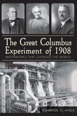 Great Columbus Experiment of 1908: Waterworks that Changed the World
