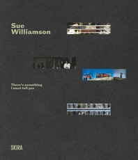 Sue Williamson: There's Something I Must Tell You