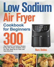 Low Sodium Air Fryer Cookbook for Beginners