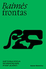 BAIMĖS FRONTAS. Kaip Rusija kovoja informacinį karą ir kaip ją įveikti?