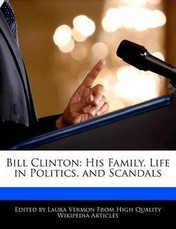 Bill Clinton: His Family, Life in Politics, and Scandals