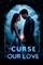 The Curse of Our Love