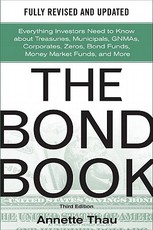 The Bond Book, Third Edition: Everything Investors Need to Know about Treasuries, Municipals, Gnmas, Corporates, Zeros, Bond Funds, Money Market Funds, and More