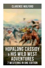 Hopalong Cassidy & His Wild West Adventures - 7 Westerns in One Edition