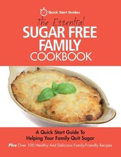 The Essential Sugar Free Family Cookbook