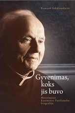 Gyvenimas, koks jis buvo. Monsinjoro Kazimiero Vasiliausko biografija
