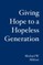 Giving Hope to a Hopeless Generation