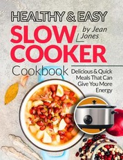 Healthy & Easy Slow Cooker Cookbook