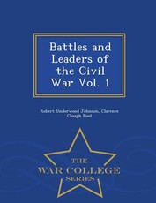 Battles and Leaders of the Civil War Vol. 1 - War College Series