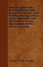 Remarks Upon Some Prevalent Errors, with Respect to Currency and Banking and Suggestions to the Legislature and the Public as to the Improvement of the Monetary System