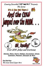 And the Cow Jumped Over the Moon - Over 200 Jokes + Cartoons -Animals, Aliens, Sports, Holidays, Occupations, School, Computers, Monsters, Dinosaurs & More in Black and White