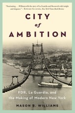 City of Ambition: FDR, LaGuardia, and the Making of Modern New York