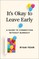 It's Okay to Leave Early