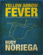 Yellow Arrow Fever: The Grumpy Pilgrim's Guide to Santiago