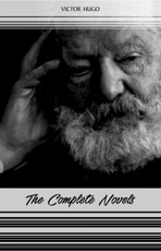 Victor Hugo: The Complete Novels (Les Miserables, The Hunchback of Notre-Dame, Toilers of the Sea, The Man Who Laughs...)