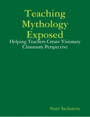 Teaching Mythology Exposed: Helping Teachers Create Visionary Classroom Perspective