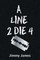 A Line 2 Die 4