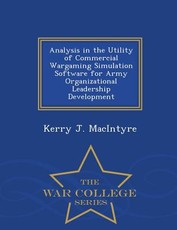 Analysis in the Utility of Commercial Wargaming Simulation Software for Army Organizational Leadership Development - War College Series