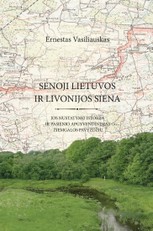 SENOJI LIETUVOS IR LIVONIJOS SIENA. Jos nustatymo istorija ir pasienio apgyvendinimas Žiemgalos pavyzdžiu