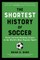 The Shortest History of Soccer