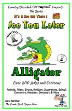 See You Later Alligator - Over 200 Jokes + Cartoons - Animals, Aliens, Sports, Holidays, Occupations, School, Computers, Monsters, Dinosaurs & More - in BLACK and WHITE