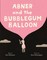 Abner and the Bubblegum Balloon