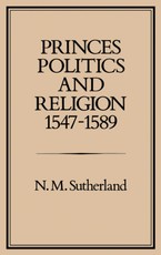 Princes, Politics and Religion, 1547-1589