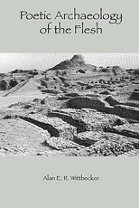 Poetic Archaeology of The Flesh