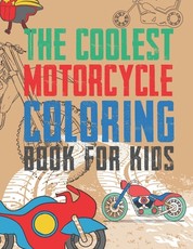 The Coolest Motorcycle Coloring Book For Kids
