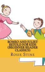 Romeo and Juliet Retold For Kids (Beginner Reader Classics)