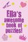 Ella's Awesome Book Of Puzzles!